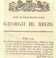 A very early act, dating from May 1811, obtained by the Berwick and Kelso Railway Company. Sadly the company was dissolved prior to any of the planned railway being built, as a result of various disagreements amongst directors regarding issues such as land purchase and the cost of the proposed bridge over the Tweed. A similar line was eventually opened by the York, Newcastle and Berwick Railway in 1849, but with a route along the south bank of the river, thus avoiding the need for a bridge. [Railscot note: <I>The County of Durham</I> refers to what were then 'exclaves' of that county located within Northumberland.] <br>
<br><br>[Ian Dinmore 31/05/1811]