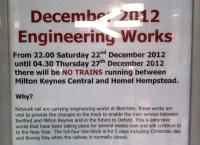 <h4><a href='/locations/M/Milton_Keynes_Central'>Milton Keynes Central</a></h4><p><small><a href='/companies/N/Network_Rail'>Network Rail</a></small></p><p>The seeds of promise - this notice about Christmas engineering works at Bletchley in December 2012 is notable for its mention of the restoration of the link to Oxford see image <a href='/img/27/801/index.html'>27801</a>. Such a shame it wasn't done when MK was first built. 35/51</p><p>18/12/2012<br><small><a href='/contributors/Ken_Strachan'>Ken Strachan</a></small></p>