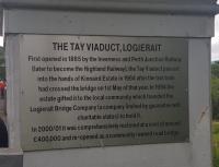 Logierait Viaduct is the only community-owned viaduct. The plaque reads:<br><br>
The Tay Viaduct, Logierait.<br>
First opened in 1865 by the Inverness and Perth Junction Railway (later to become the Highland Railway), the Tay Viaduct passed into the hands of Kinnaird Estate in 1964 after the last train had crossed the bridge on 1st May of that year. In 1994 the estate gifted it to the local community which founded the Logierait Bridge Company (a company limit by guarantee with charitable status) to hold it.<br>
In 2000/01 it was comprehensively restored at a cost of around £400,000 and re-opened as a community-owned road bridge.<br><br>[John Yellowlees 01/07/2017]