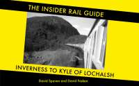 Cover of The Insider Rail Guide – Inverness to Kyle of Lochalsh by David Spaven and David Fasken published August 2017. <a href=https://railscot.co.uk/articles/Book:_The_Insider_Rail_Guide_-_Inverness_to_Kyle_of_Lochalsh/>See a short review by Mark Bartlett</a>.<br><br>[David Spaven 28/08/2017]